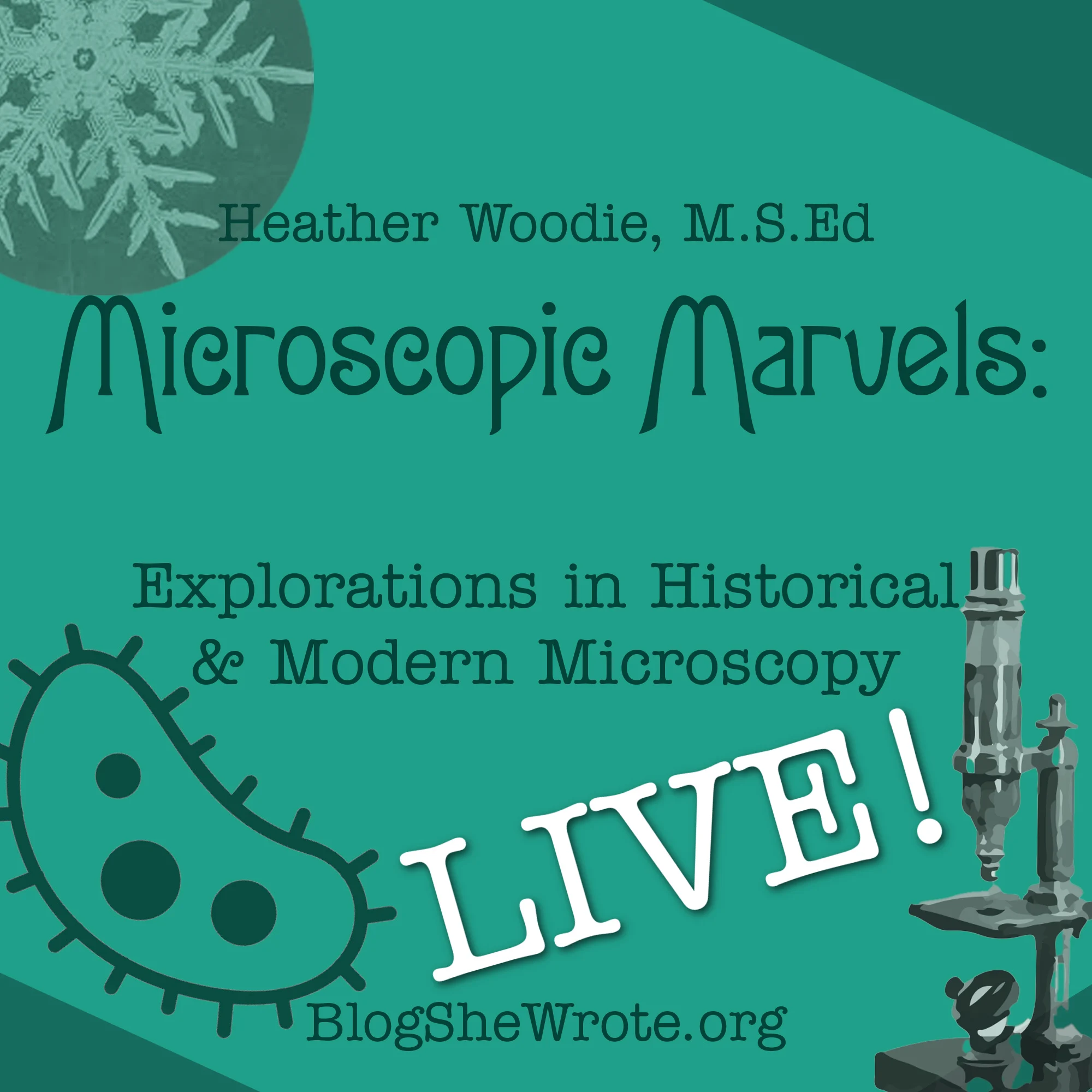 a square teal background with darker teal designs saying Microscopic Marvels: Explorations in Historical and Modern Microscopy and a big work LIVE