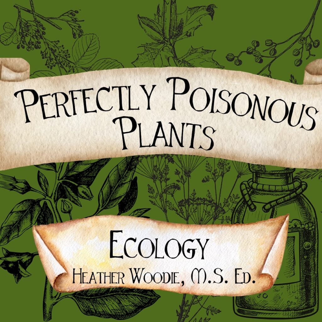 olive green background with outline drawings of plants in black and a banner that says, Perfectly Poisonous Plants Ecology and Heather Woodie, M.S. Ed.